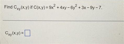 Solved Find Cxy X Y If C X Y 9x2 4xy−6y2 3x−9y−7 Cxy X Y