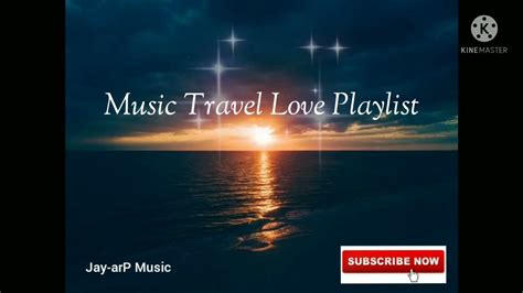 Best Songs Of Music Travel Love Music Travel Love Playlist 2021 Jayarp