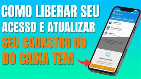 Como Liberar Seu Acesso E Atualizar Seu Cadastro Do Caixa Tem V Deo