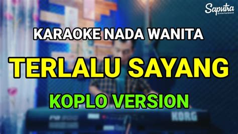 Terlalu Sayang Karaoke Dangdut Koplo Nada Wanita Youtube