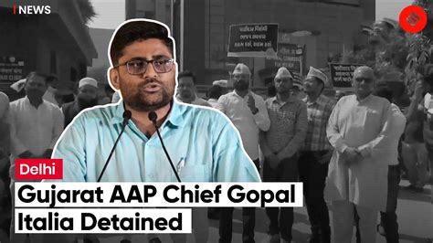 Gujarat Aap Chief Gopal Italia Detained From Ncw Office In Delhi For