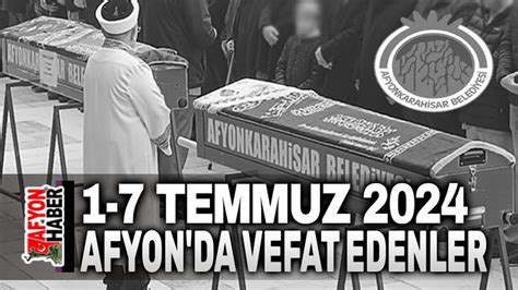 Temmuz Afyon Da Vefat Edenler Afyon Haber Afyon Haberleri