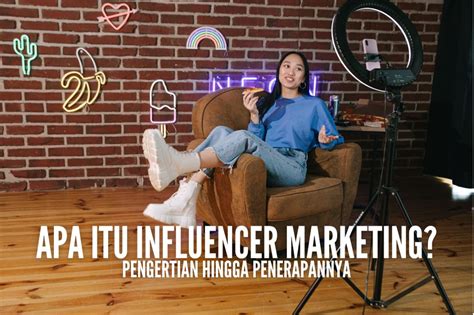 Apa Itu Influencer Marketing Pengertian Hingga Penerapannya