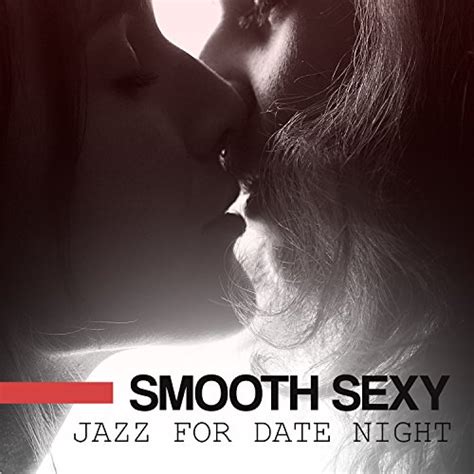 Smooth Sexy Jazz For Date Night Most Romantic Tracks For