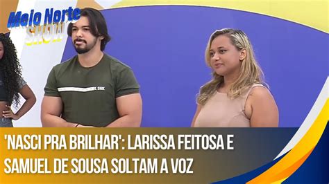 Nasci Pra Brilhar Larissa Feitosa E Samuel De Sousa Soltam A Voz Na