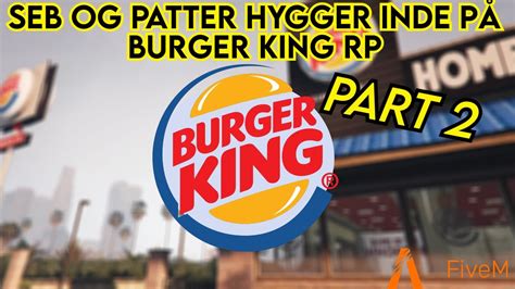 Seb og Patter hygger på BurgerKingRP DANSK GTA RP FIVEM PART 2 YouTube