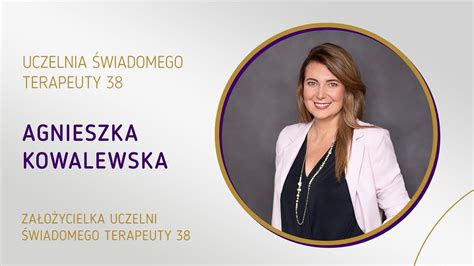 Agnieszka Kowalewska Twórca Uczelni Świadomego Terapeuty 38 YouTube