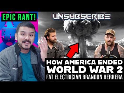 How America Ended World War Ft The Fat Electrician Brandon Herrera