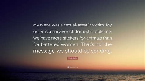 Hilda Solis Quote “my Niece Was A Sexual Assault Victim My Sister Is