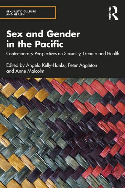 Sex And Gender In The Pacific Contemporary Perspectives On Sexuality Gender And Health By