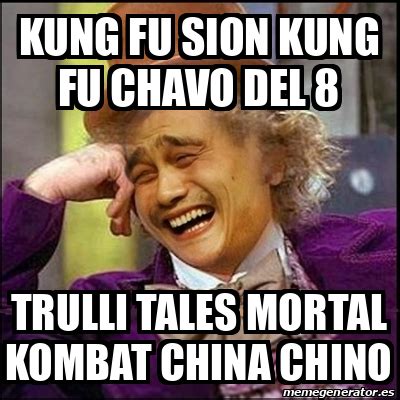 Meme Yao Wonka Kung Fu Sion Kung Fu Chavo Del 8 Trulli Tales Mortal