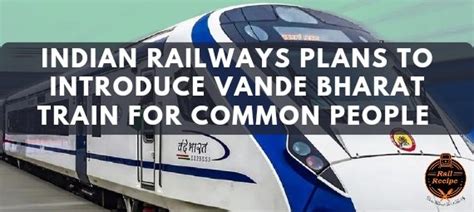 Indian Railways to Soon Launch Vande Sadharan Trains for Common Man