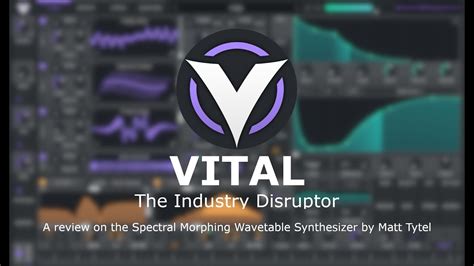 Vital The Industry Disruptor A Review About The Wavetable Synth Vital