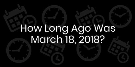 How Long Ago Was 2018