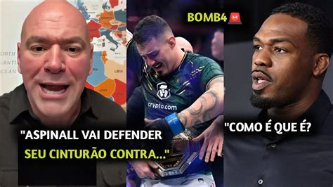 Urgente Dana White Surpreende E Anuncia Luta De Tom Aspinall No Ufc