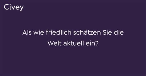 Civey Umfrage Als wie friedlich schätzen Sie Welt aktuell ein