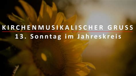 Kirchenmusikalischer Gruß Zum 13 Sonntag Im Jahreskreis Youtube