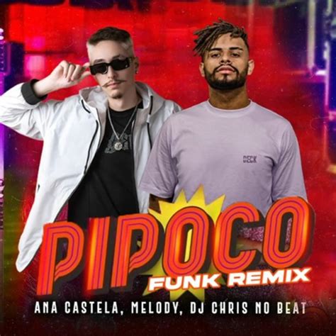 Stream Pipoco Ana Castela Ft Melody E Dj Chris No Beat Funk Remix