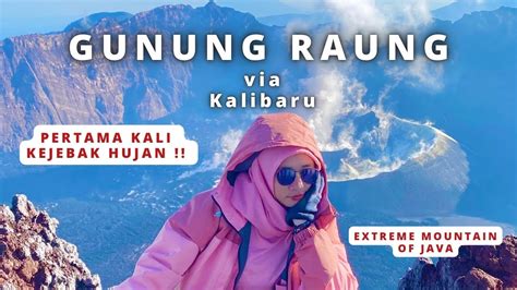 PENDAKIAN GUNUNG RAUNG VIA KALIBARU PERTAMA KALI KEJEBAK HUJAN