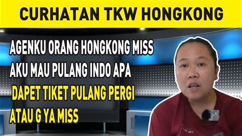 AGENKU ORANG HONGKONG MISS AKU MAU PULANG INDO APA DAPET TIKET PULANG