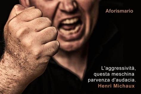 Aforismi Frasi E Citazioni Sull Aggressivit Aforismario