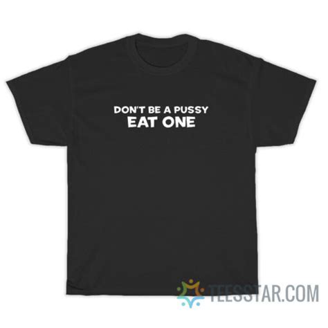 Slash Don T Be A Pussy Eat One T Shirt On Sale Teesstar