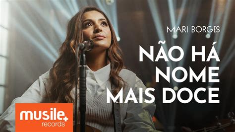 Mari Borges N O H Nome Mais Doce Ao Vivo Youtube