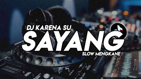 Dj Karena Su Sayang Slow Sound Maman Fvndy Viral Tiktok Youtube