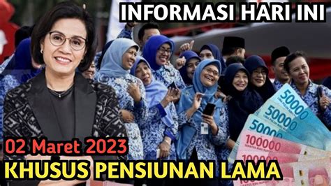 INFO HARI INI KHUSUS PENSIUNAN LAMA PNS TGL 02 MARET 2023 YouTube