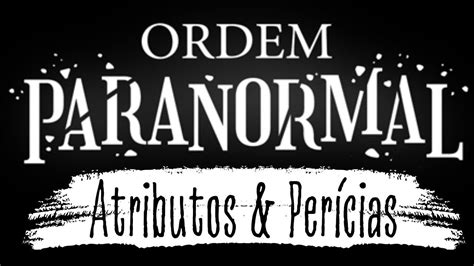 Guia Definitivo De Ordem Paranormal Rpg Atributos E Per Cias Youtube