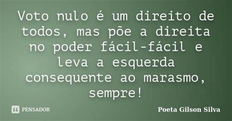 Voto Nulo é Um Direito De Todos Mas Poeta Gilson Silva Pensador