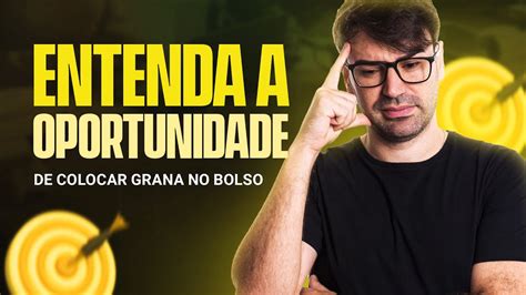 Voc Tem A Oportunidade De Colocar Grana No Bolso Youtube