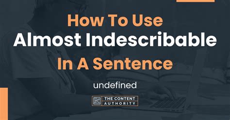 How To Use "Almost Indescribable" In A Sentence: undefined