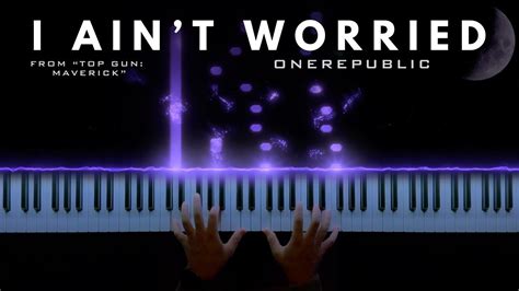 Onerepublic I Ain’t Worried From “top Gun Maverick” Piano Cover Youtube