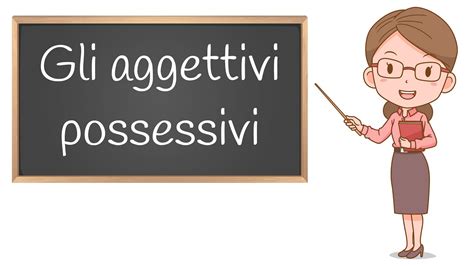 Aggettivi Possessivi Svolgiamo Gli Esercizi Per La Scuola Primaria