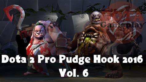 Dota 2 Pro Pudge Hook 2016 Vol 6 Youtube