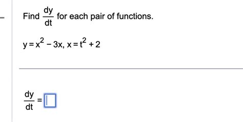 Solved Find Dtdy For Each Pair Of Functions Y X X X T Chegg