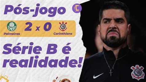 Pós Jogo Corinthians perde para o Palmeiras e fica perto da Série B