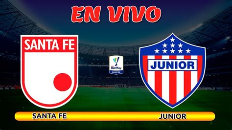 Santa Fe Vs Junior En Vivo Hoy Partido Santa Fe Hoy Partido Junior