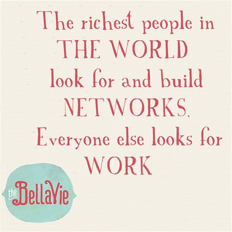 The Richest People In The World Look For And Build Networks Everyone