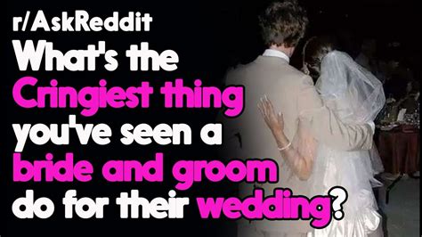 Cringiest Thing Youve Ever Seen At A Wedding Raskreddit Reddit Stories Top Posts Youtube