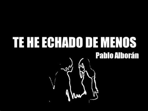 Te He Echado De Menos Pablo Albor N Letra Youtube