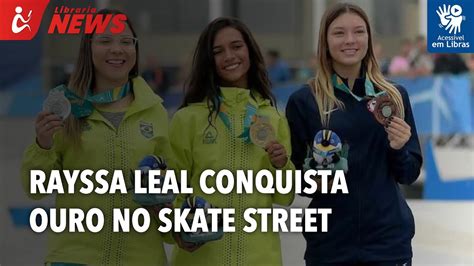 Rayssa Leal Conquista Ouro No Skate Street Libras Youtube