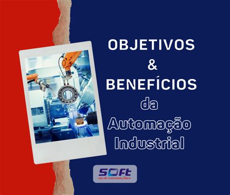 Objetivos E Benef Cios Da Automa O Industrial Soft Automa O