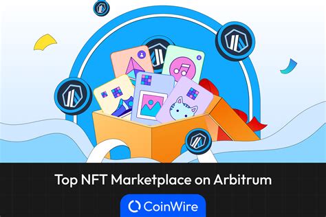 Top NFT Marketplaces On Arbitrum 6 Best Platforms In 2023