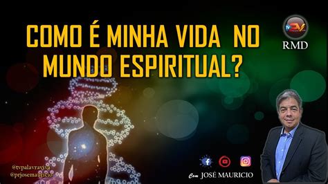 COMO É MINHA VIDA NO MUNDO ESPIRITUAL RMD 22 08 YouTube