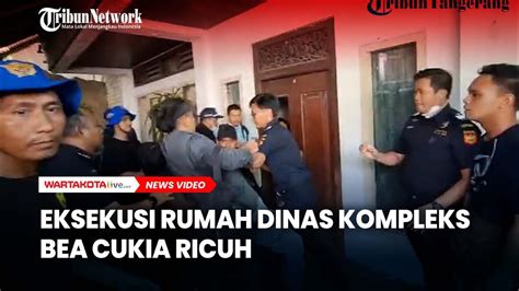 Bea Cukai Eksekusi Rumah Dinas Di Jakbar Sejumlah Warga Melawan Hingga