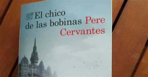 Al Calor De Los Libros El Chico De Las Bobinas De Pere Cervantes