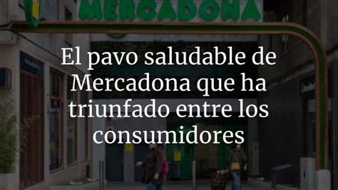 El Pavo Saludable De Mercadona Que Ha Triunfado Entre Los Consumidores