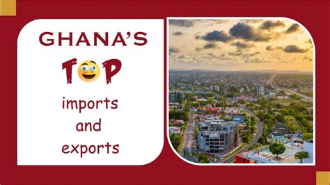 Top Ghana Imports And Exports Youtube